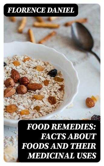 Food Remedies: Facts About Foods And Their Medicinal Uses - cover