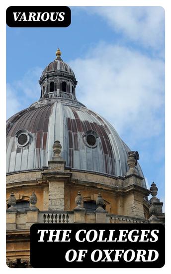 The Colleges of Oxford - Their History and Traditions XXI Chapters Contributed by Members of the Colleges - cover
