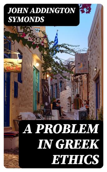 A Problem in Greek Ethics - Being an inquiry into the phenomenon of sexual inversion addressed especially to medical psychologists and jurists - cover