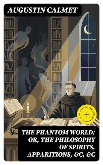 The Phantom World; or The philosophy of spirits apparitions &c &c - Enriched edition - cover