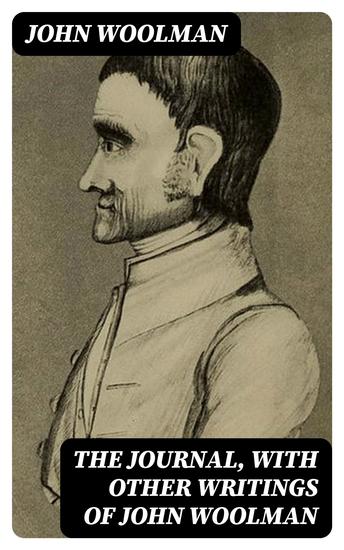 The Journal with Other Writings of John Woolman - cover