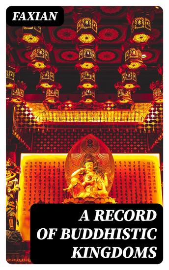 A Record of Buddhistic Kingdoms - Being an account by the Chinese monk Fa-hsien of travels in India and Ceylon (AD 399-414) in search of the Buddhist books of discipline - cover