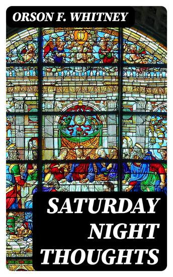 Saturday Night Thoughts - A Series of Dissertations on Spiritual Historical and Philosophic Themes - cover