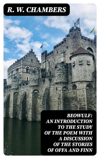 Beowulf: An Introduction to the Study of the Poem with a Discussion of the Stories of Offa and Finn - cover