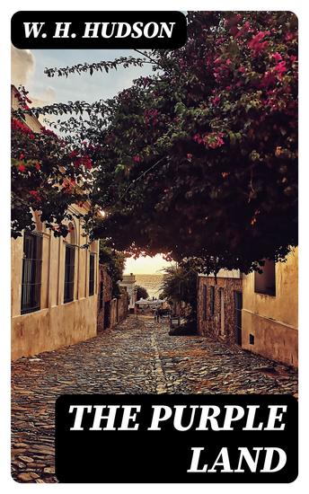 The Purple Land - Being the Narrative of One Richard Lamb's Adventures in The Banda Orientál in South America as Told By Himself - cover