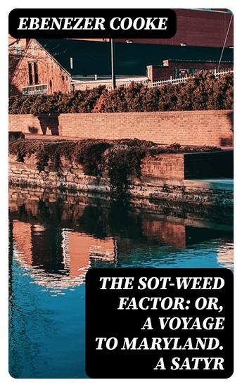The Sot-weed Factor: or A Voyage to Maryland A Satyr - cover