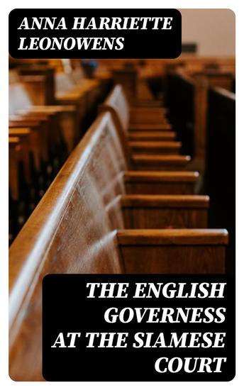 The English Governess at the Siamese Court - Being Recollections of Six Years in the Royal Palace at Bangkok - cover