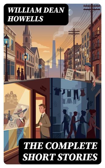 The Complete Short Stories - Enriched edition Realist tales of post-Civil War America—class morality and the human condition at the dawn of modernity - cover