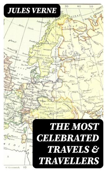 The Most Celebrated Travels & Travellers - Illustrated Edition - cover