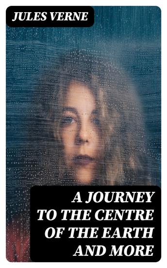 A Journey to the Centre of the Earth and more - 5 Jules Verne Classics: Around the World in 80 Days From the Earth to the Moon The Mysterious Island & 20 000 Leagues under the Sea - cover