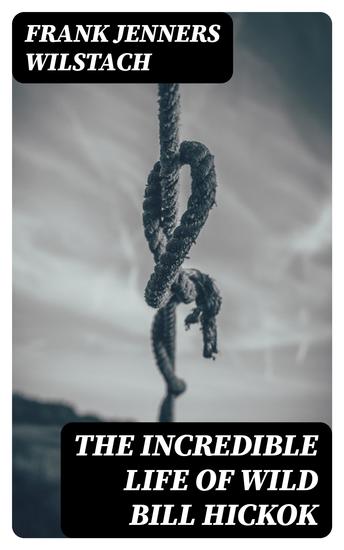 The Incredible Life of Wild Bill Hickok - The Plainsman - cover