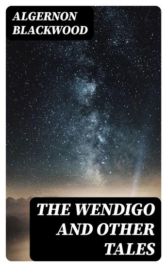 The Wendigo and Other Tales - The Collection of Supernatural Stories - cover