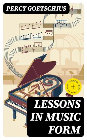 Lessons in Music Form - Enriched edition A Manual of Analysis of All the Structural Factors and Designs Employed in Musical Composition - cover