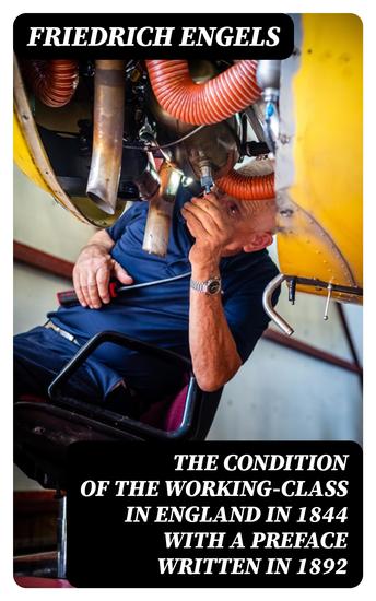 The Condition of the Working-Class in England in 1844 with a Preface written in 1892 - cover