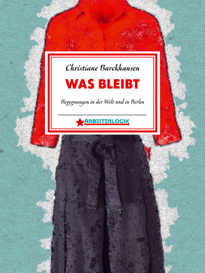Was bleibt - Begegnungen in der Welt und in Berlin - cover