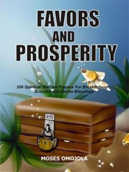 Favors and prosperity - 350 Spiritual warfare prayers for breakthrough success and divine blessings - cover