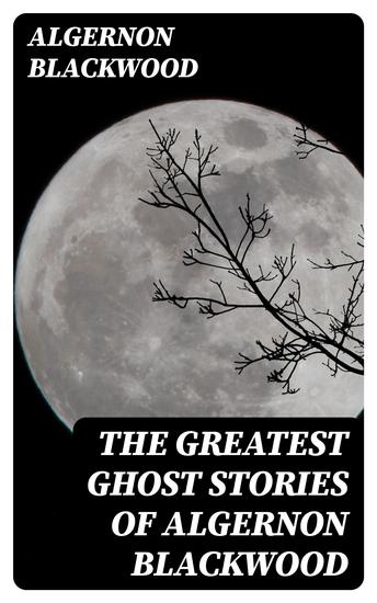 The Greatest Ghost Stories of Algernon Blackwood - cover