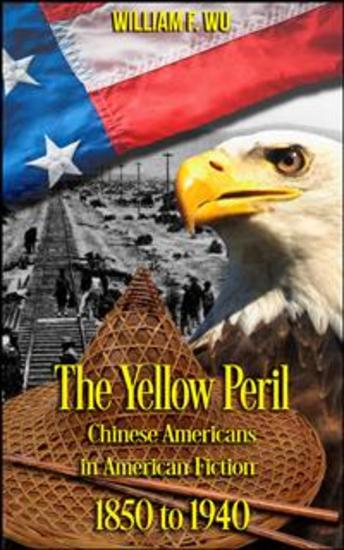 The Yellow Peril - Chinese Americans in American Fiction 1850 to 1940 - cover