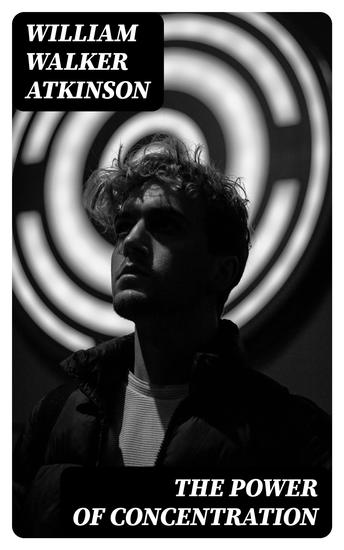 The Power of Concentration - Self-Improvement Classic - cover