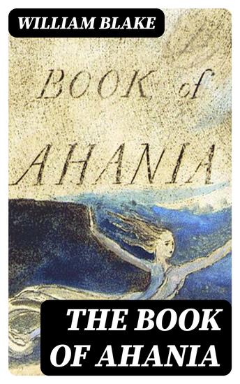 The Book of Ahania - With the Original Illustrations by William Blake - cover