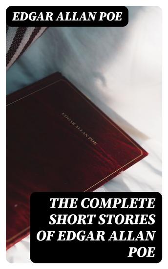 The Complete Short Stories of Edgar Allan Poe - 69 Horror & Crime Tales - cover