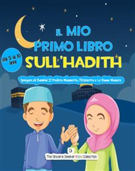 Il Mio Primo Libro Sull’Hadith - Spiegare Ai Bambini Il Profeta Maometto l'Etichetta e Le Buone Maniere - cover