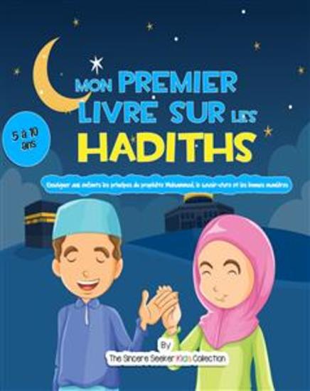 Mon premier livre sur les Hadiths - Enseigner aux enfants les principes du prophète Mahomet le savoir-vivre et les bonnes manières - cover
