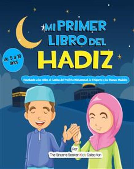 Mi Primer Libro del Hadiz - Enseñando a los Niños el Camino del Profeta Muhammad la Etiqueta y los Buenos Modales - cover