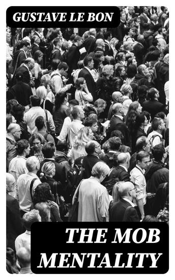 The Mob Mentality - The Crowd & The Psychology of Revolution - cover