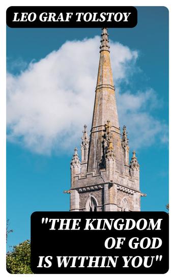"The Kingdom of God Is Within You" - Christianity Not as a Mystic Religion but as a New Theory of Life - cover