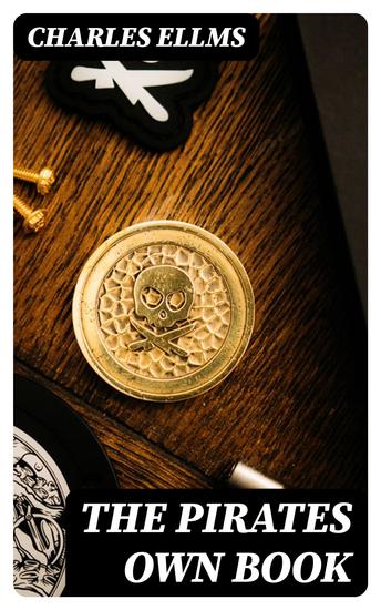 The Pirates Own Book - Authentic Narratives of the Most Celebrated Sea Robbers - cover