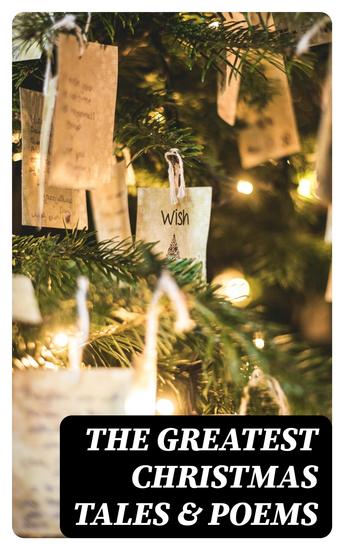 The Greatest Christmas Tales & Poems - Over 230 Stories Poems & Carols - cover