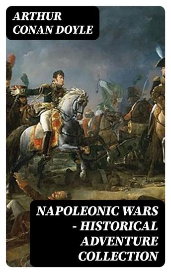 Napoleonic Wars - Historical Adventure Collection - 20+ Books set in the Napoleonic Era - cover