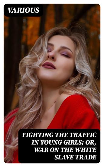 Fighting the Traffic in Young Girls; Or War on the White Slave Trade - cover