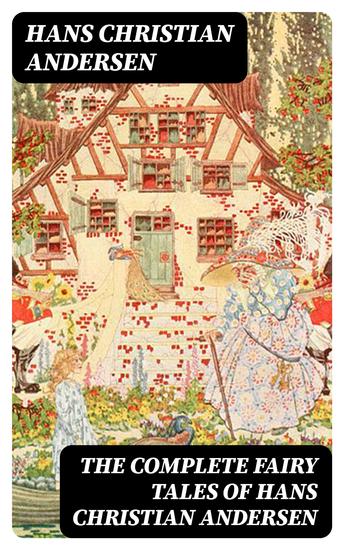 The Complete Fairy Tales of Hans Christian Andersen - 127 Stories in One Volume - cover