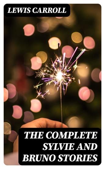 The Complete Sylvie and Bruno Stories - Illustrated Edition - cover