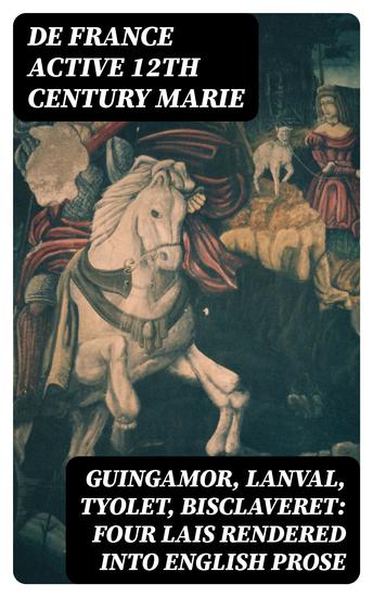 Guingamor Lanval Tyolet Bisclaveret: Four lais rendered into English prose - cover