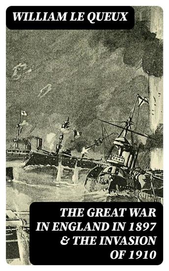 The Great War in England in 1897 & The Invasion of 1910 - cover