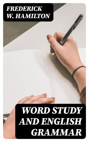 Word Study and English Grammar - A Primer of Information about Words Their Relations and Their Uses - cover