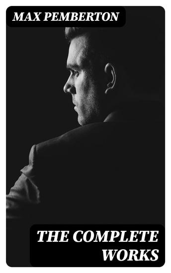 The Complete Works - Historical Novels Detective Mysteries Sea Adventures & Short Stories - cover