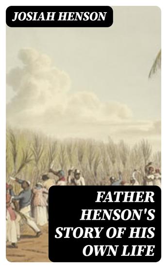 Father Henson's Story of His Own Life - Truth Stranger Than Fiction - cover