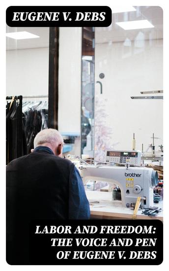 Labor and Freedom: The Voice and Pen of Eugene V Debs - cover