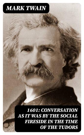 1601: Conversation as it was by the Social Fireside in the Time of the Tudors - cover