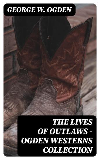 The Lives of Outlaws - Ogden Westerns Collection - Trail's End The Rustler of Wind River The Flockmaster of Poison Creek The Bondboy - cover