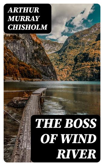 The Boss of Wind River - Western Adventure Novel - cover