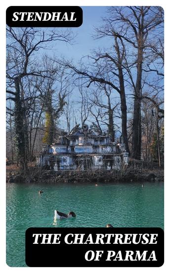 The Chartreuse of Parma - Translated from the French of Stendhal (Henri Beyle) - cover