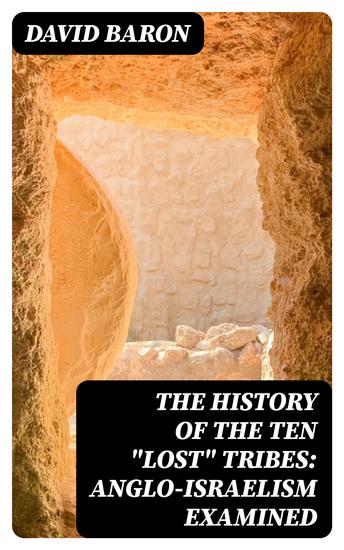The History of the Ten "Lost" Tribes: Anglo-Israelism Examined - cover