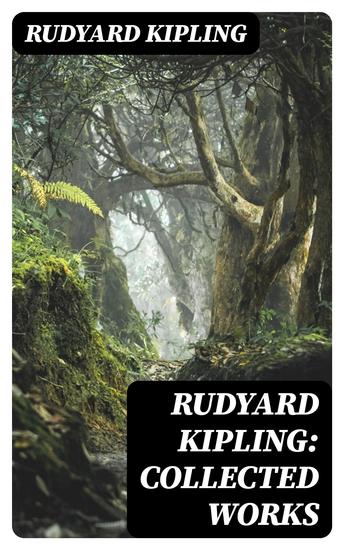 Rudyard Kipling: Collected Works - The Jungle Book The Man Who Would Be King Just So Stories Kim The Light That Failed Captain Courageous Plain Tales from the Hills - cover