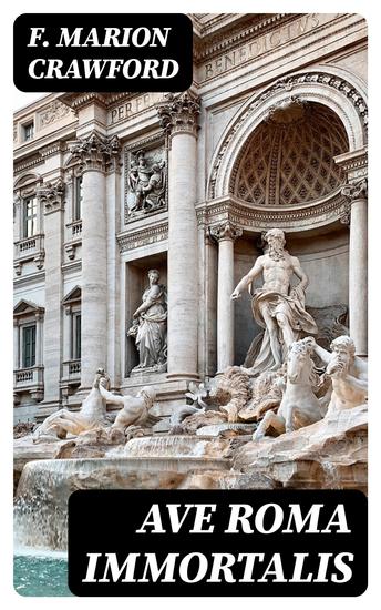 Ave Roma Immortalis - The History of Eternal Rome - cover
