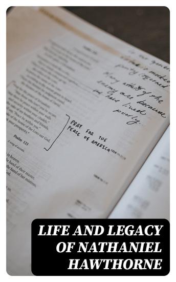 Life and Legacy of Nathaniel Hawthorne - Diaries Letters Reminiscences and Extensive Biographies - cover